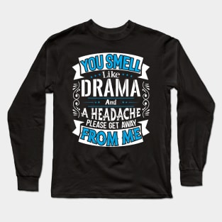 You Smell like Drama Long Sleeve T-Shirt